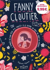 Fanny Cloutier T02 - Offre Decouverte - L'Annee Ou Mon Pere M'A Forcee A Le Suivre Au Bout Du Bout D