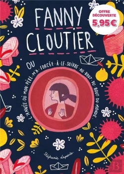 Bertrand.pt - Fanny Cloutier T02 - Offre Decouverte - L'Annee Ou Mon Pere M'A Forcee A Le Suivre Au Bout Du Bout D