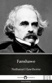 Fanshawe By Nathaniel Hawthorne - Delphi Classics (Illustrated)