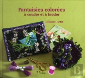 Fantaisies Colorees A Coudre Et A Broder