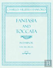 Fantasia And Toccata - In D-Minor For The Organ - Op.57