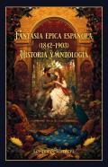 Fantasía Épica Española (1842-1903). Historia Y Antología