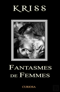 Bertrand.pt - Fantasmes De Femmes   Par Kriss : Curiosa