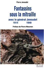 Fantassins Sous La Mitraille ; Avec Le General Jenoudet, 1914-1940