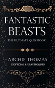 Fantastic Beasts - The Ultimate Quiz Book