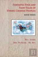 Fantastic Folk And Fairy Tales Of Ethnic Chinese Peoples - Book Three