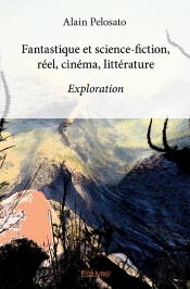 Fantastique Et Science-Fiction ; Réel, Cinéma, Littérature