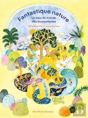 Fantastique Nature : Un Tour Du Monde Des Écosystèmes