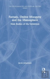 Fantasy, Online Misogyny And The Manosphere