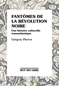 Bertrand.pt - Fantômes De La Révolution Noire : Une Histoire Culturelle Transatlantique