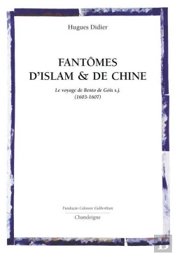 Bertrand.pt - Fantômes D'Islam Et De Chine ; Le Voyage De Bento De Gois (1603-1607)