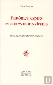 Fantômes, Esprits Et Autres Morts-Vivants ; Essai De Pneumatologie Littéraire