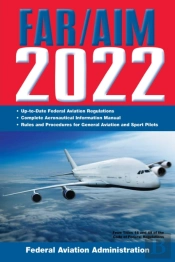 Far/Aim 2022: Up-To-Date Faa Regulations / Aeronautical Information Manual
