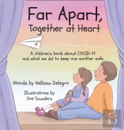 Far Apart, Together At Heart: A Children'S Book About Covid-19 And What We Did To Keep One Another Safe