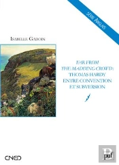 Far From The Madding Crowd ; Thomas Hardy Entre Convention Et Subversion