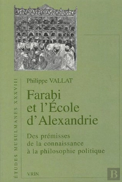 Bertrand.pt - Farabi Et L'École D'Alexandrie ; Des Prémices De La Connaissance À La Philosophie Politique