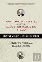 Faraday, Maxwell, And The Electromagnetic Field