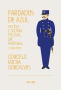 Fardados de Azul. Polícia e Cultura Policial em Portugal, 1860-1939