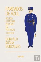 Fardados de Azul. Polícia e Cultura Policial em Portugal, 1860-1939
