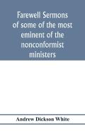 Farewell Sermons Of Some Of The Most Eminent Of The Nonconformist Ministers