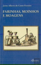 Farinhas, Moinhos e Moagens