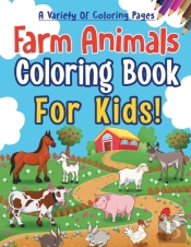 Farm Animals Coloring Book For Kids! A Variety Of Coloring Pages