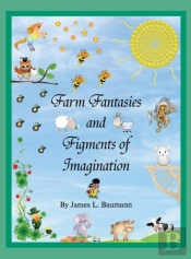 Farm Fantasies And Figments Of Imagination