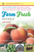 Farm Fresh Georgia : The Go-To Guide To Great Farmers' Markets, Farm Stands, Farms, U-Picks, Kids' Activities, Lodging, Dining, Dairies, Festivals, Choose-And-Cut Christmas Trees, Vineyards And Wineri