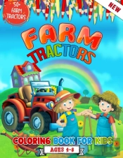 Farm Tractors Coloring Book For Kids Ages 4 To 8