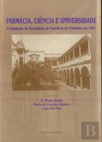 Farmácia, Ciência e Universidade (Fundação da Faculdade de Farmácia de Coimbra em 1921)