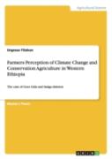 Farmers Perception Of Climate Change And Conservation Agriculture In Western Ethiopia
