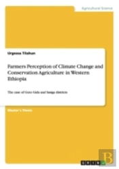 Farmers Perception Of Climate Change And Conservation Agriculture In Western Ethiopia
