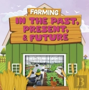 Farming In The Past, Present, And Future