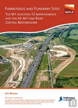 Bertrand.pt - Farmsteads And Funerary Sites: The M1 Junction 12 Improvements And The A5â€“M1 Link Road, Central Bedfordshire