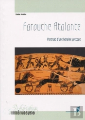 Farouche Atalante ; Portrait D'Une Héroïne Grecque