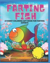 Farting Fish- A Funny Coloring Gift Book For Farting Experts