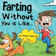 Farting Without You Is Like