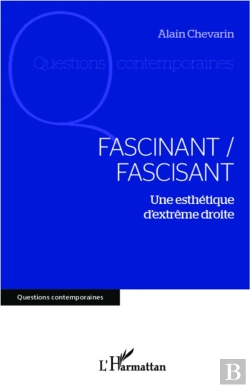 Bertrand.pt - Fascinant / Fascisant ; Une Esthétique D'Extrême Droite