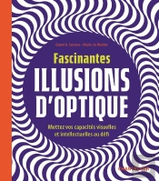 Fascinantes Illusions D'Optique : Mettez Vos Capacités Visuelles Et Intellectuelles Au Défi