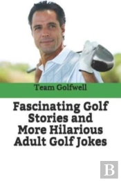 Fascinating Golf Stories And More Hilari