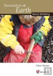 Fascination Of Earth: Wood Whittling