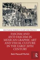 Fascism And Anti-Fascism In Mexican Graphic Art And Visual Culture In The Early 20th Century