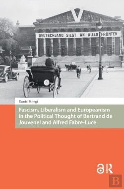 Bertrand.pt - Fascism, Liberalism And Europeanism In The Political Thought Of Bertrand De Jouvenel And Alfred Fabre-Luce