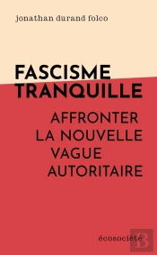Fascisme Tranquille : Affronter La Nouvelle Vague Autoritaire