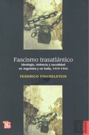 Fascismo Trasatlantico. Ideologia,Violencia Y Sacralidad En Argentina Y En Italia, 1919-1945
