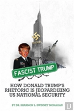Bertrand.pt - Fascist Trump - How Donald Trump'S Rhetoric Is Jeopardizing U S National Security