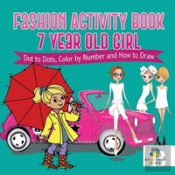 Fashion Activity Book 7 Year Old Girl | Dot To Dots, Color By Number And How To Draw