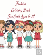 Fashion Coloring Book For Girls Ages 6-12