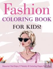 Fashion Coloring Book For Kids! Discover And Enjoy A Variety Of Coloring Pages For Kids!
