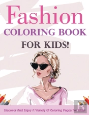 Fashion Coloring Book For Kids! Discover And Enjoy A Variety Of Coloring Pages For Kids!
